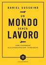 Un mondo senza lavoro - Daniel Susskind - 9788858798560