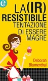 La (ir)resistibile tentazione di essere magre (eLit) - Deborah Blumenthal - 9788858927823