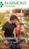 Un romantico ribelle - Gayle Kaye ; Cara Colter ; Barbara Hannay - 9788858935828