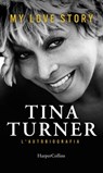 My Love Story. L'autobiografia - Tina Turner ; Deborah Davis ; Dominik Whicmann - 9788858994542