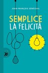 Semplice la felicità - Jean Francois Sénéchal - 9788859267638