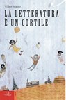 La letteratura è un cortile - Walter Mauro - 9788860041982