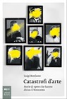 Catastrofi d'arte - Luigi Bonfante - 9788860103048