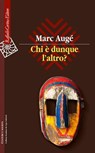Chi è dunque l’altro? - Marc Augé - 9788860305480