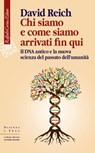 Chi siamo e come siamo arrivati fin qui - David Reich - 9788860305503