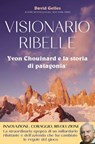 Visionario ribelle. Yvon Chouinard e la storia di Patagonia - David Gelles - 9788860411976