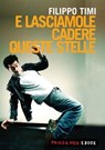 E Lasciamole cadere queste stelle - Filippo Timi - 9788860443250
