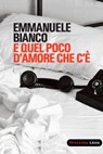 E quel poco d'amore che c'è - Emmanuele Bianco - 9788860444097