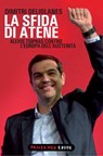 La sfida di Atene. Alexis Tsipras contro l'Europa dell'austerità - Dimitri Deliolanes - 9788860444684