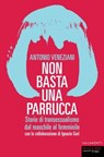 Non basta una parrucca - Antonio Veneziani - 9788860447876