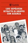 Ritratto di gruppo con assenza - Luis Sepúlveda - 9788860881397