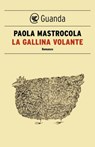 La gallina volante - Paola Mastrocola - 9788860882882