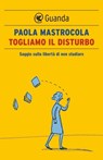 Togliamo il disturbo - Paola Mastrocola - 9788860885579