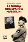 La donna che sparò a Mussolini - Frances Stonor Saunders - 9788861027930