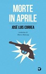 Morte in aprile - José Luis Correa - 9788861100800