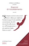 Esercizi di riscaldamento - Carlo Lucarelli ; Paolo Baravelli ; Marco Bini ; Eugenio Borghi ; Davide Borgna ; Gigi Brandonisio ; Filippo Chiodi ; Beatrice Cocchi ; Nicole Costa ; Fabio Donatini ; Rossella Famiglietti ; Pasquale Faraco ; Simone Gadani ; Martina Guelfi ; Michele Mari  - 9788861457508