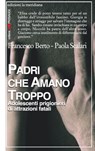 Padri che amano troppo. Adolescenti prigionieri di attrazioni fatali - Francesco Berto ; Paola Scalari - 9788861535145