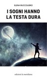 I sogni hanno la testa dura - Elena Buccoliero - 9788861538313