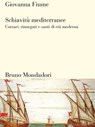 Schiavitù mediterranee - Giovanna Fiume - 9788861595606