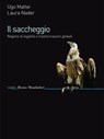 Il saccheggio - Ugo Mattei ; Laura Nader - 9788861595835