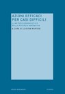 Azioni efficaci per casi difficili - Luigina Mortari (curato da) - 9788861599543