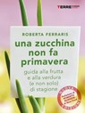 Una zucchina non fa primavera - Roberta Ferraris - 9788861899650
