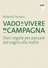 Vado a vivere in campagna - Roberta Ferraris - 9788861899674