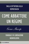 Come abbattere un regime - Gene Sharp - 9788861902107