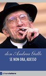 Se non ora, adesso - Don Andrea Gallo - 9788861902565