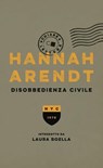 Disobbedienza civile - Hannah Arendt ; Laura Boella - 9788861909120