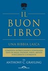 IL BUON LIBRO.UNA BIBBIA LAICA - A.C. Grayling - 9788862207799