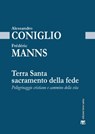 Terra Santa sacramento della fede - Alessandro Coniglio ; Frédéric Manns - 9788862403689