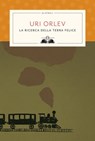 La ricerca della terra felice - Uri Orlev - 9788862566810