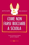 Come non farsi bocciare a scuola - Matteo Rampin ; Farida Monduzzi - 9788862568456
