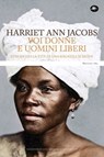 Voi donne e uomini liberi. Episodi della vita di una ragazza schiava - Harriet Ann Jacobs - 9788862619721