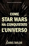Come Star Wars ha conquistato l'Universo - Christ Taylor - 9788863553635