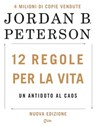 12 Regole per la Vita: Un antidoto al caos. Nuova edizione - Dr. Jordan B. Peterson - 9788863866544