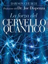 La Forza del Cervello Quantico. L'incredibile scienza di come la tua mente crea la tua realtà - Dawson Church - 9788863866803
