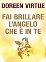 Fai Brillare l'Angelo che è in Te - Doreen Virtue - 9788863867152