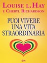 Puoi vivere una vita straordinaria - Louise L. Hay ; Cheryl Richardson - 9788863868005