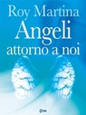 Angeli attorno a noi - Roy Martina - 9788863868265