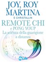 Remote CHI e Pong Youp: La scienza della guarigione a distanza - Joy Martina ; Roy Martina - 9788863868548