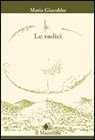 Le radici - Maria Giacobbe - 9788864290478