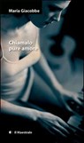 Chiamalo pure amore - Maria Giacobbe - 9788864290607