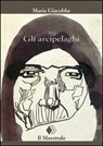 Gli arcipelaghi - Maria Giacobbe - 9788864290805