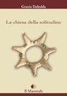 La chiesa della solitudine - Grazia Deledda - 9788864292922