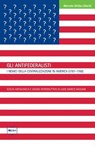 Gli Antifederalisti. I nemici della centralizzazione in America (1787-1788) - Luigi Marco Bassani (a cura di) - 9788864400686
