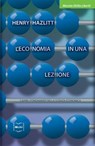 L'economia in una lezione. Capire i fondamenti della scienza economica - Henry Hazlitt - 9788864400730