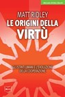 Le origini della virtù. Gli istinti umani e l'evoluzione della cooperazione - Matt Ridley - 9788864401072