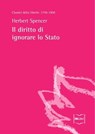 Il diritto di ignorare lo Stato - Herbert Spencer - 9788864401584